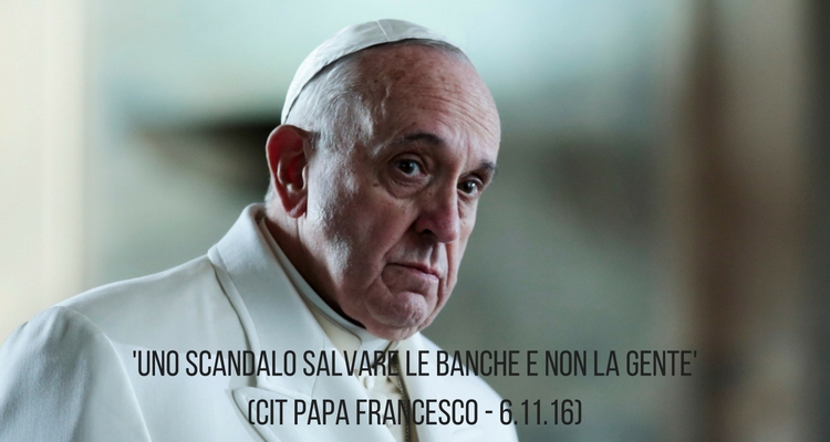uno-scandalo-salvare-le-banche-e-non-la-gente_papa-francesco
